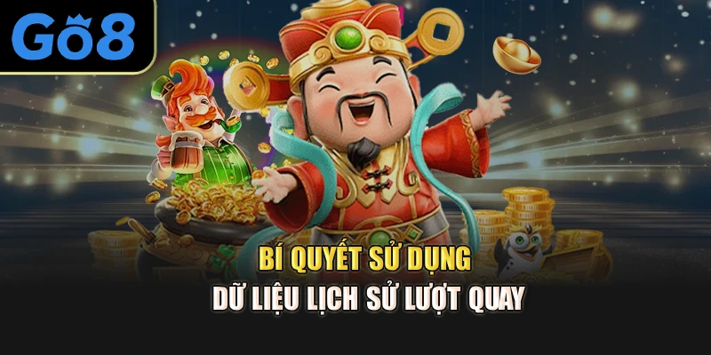 Bí quyết sử dụng dữ liệu lịch sử lượt quay